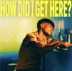 How Did I Get Here? (Extended Edition)